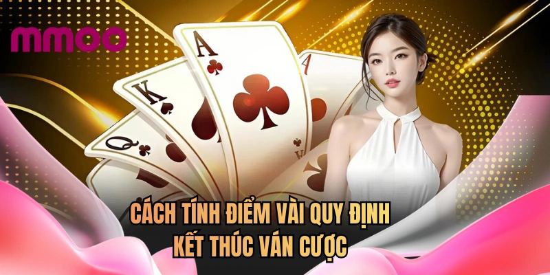 Cách tính điểm và quy định kết thúc ván cược