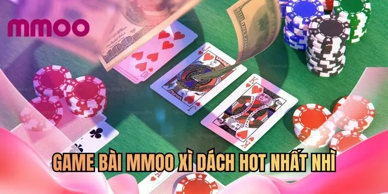 Game bài MMOO xì dách hot nhất nhì