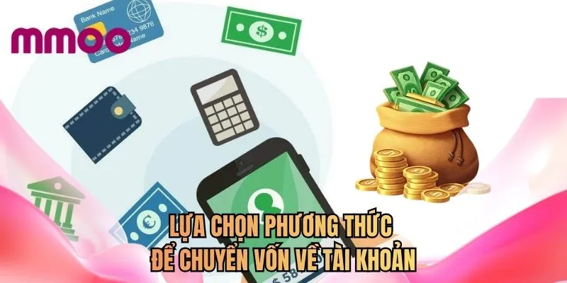 Lựa chọn phương thức để chuyển vốn về tài khoản