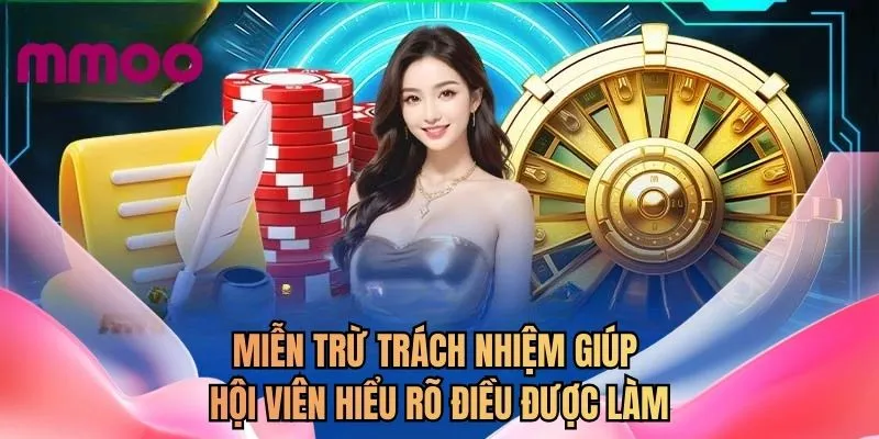 Miễn trừ trách nhiệm giúp hội viên hiểu rõ điều được làm