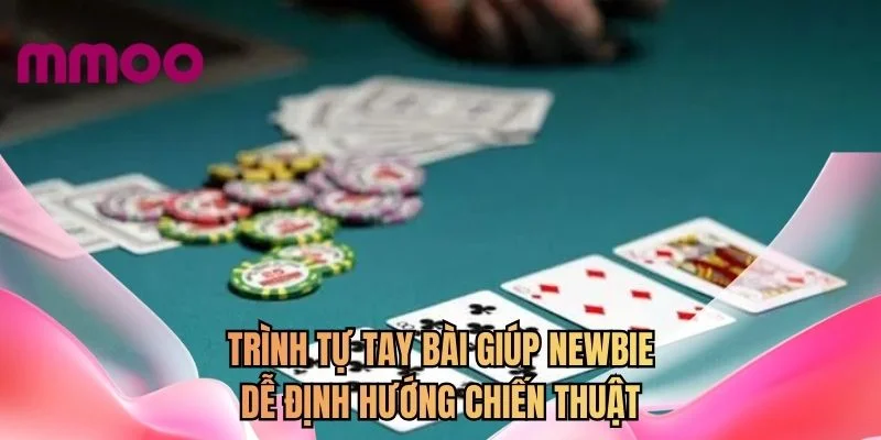 Trình tự tay bài giúp newbie dễ định hướng chiến thuật